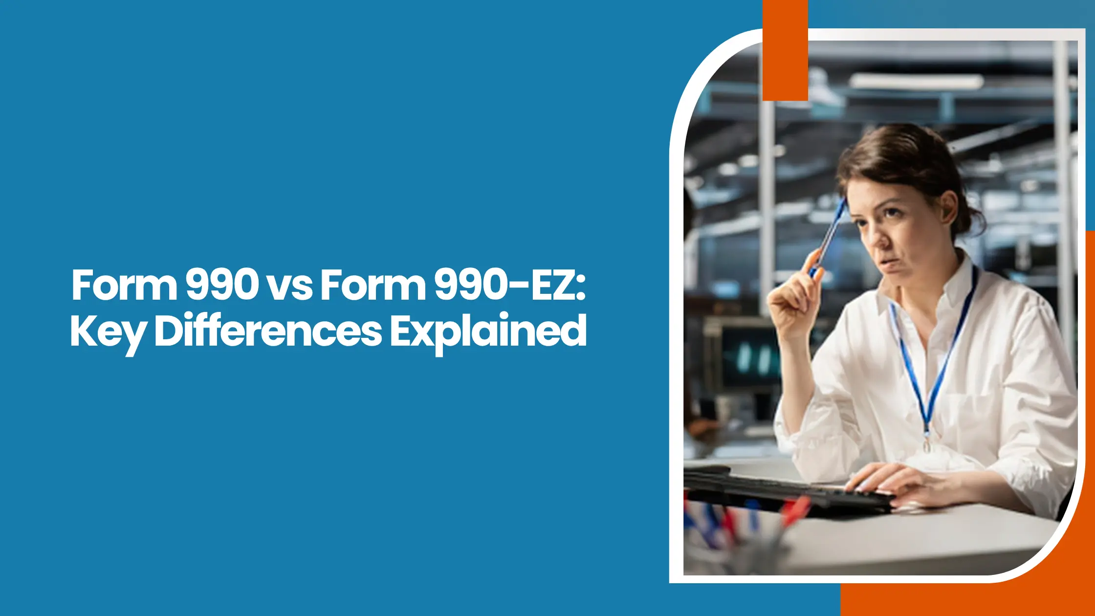 Form 990 vs Form 990-EZ: Key Differences Explained